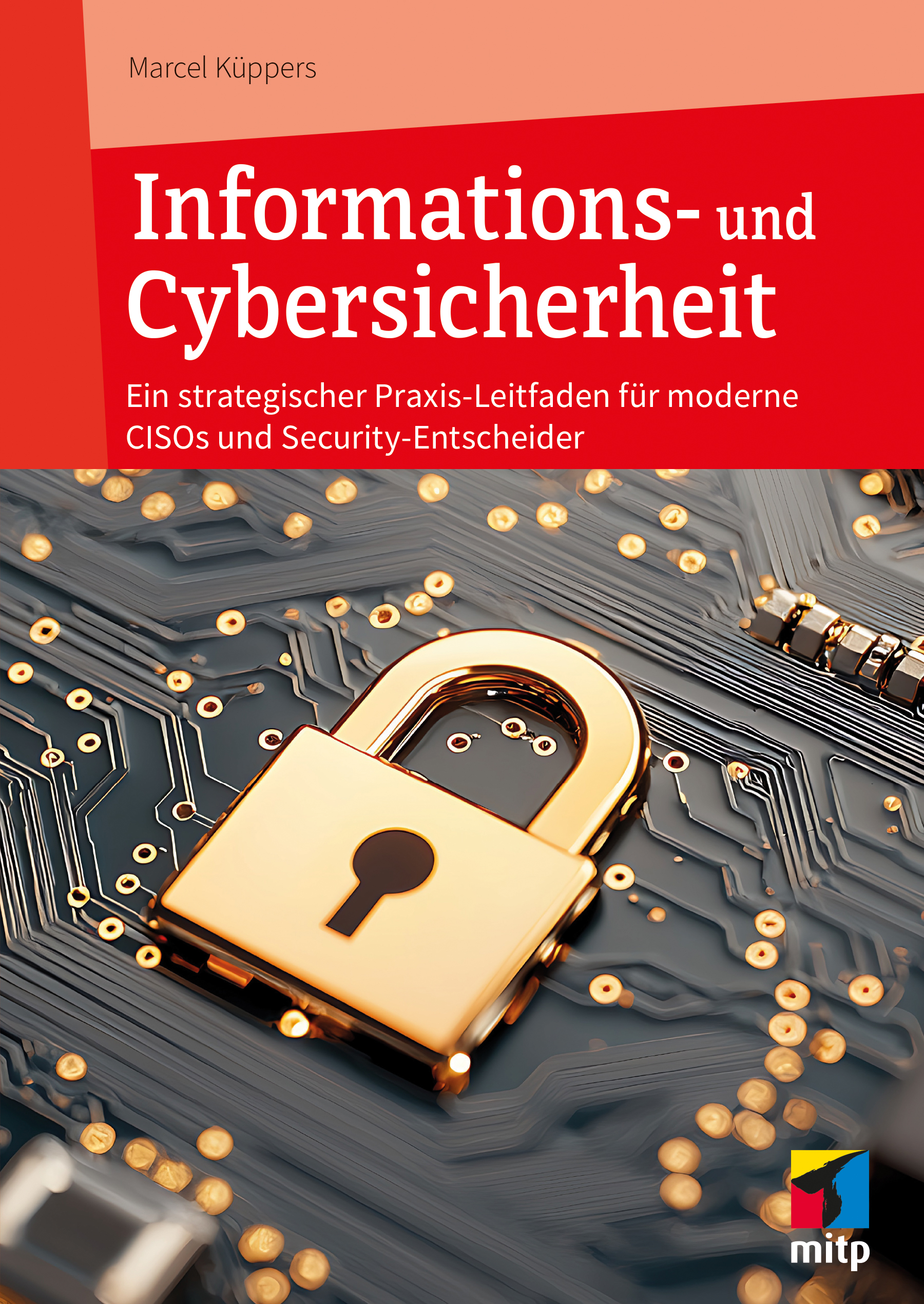 Buch: Informations- und Cybersicherheit — 681 Seiten Praxiswissen für CISOs von Marcel Küppers